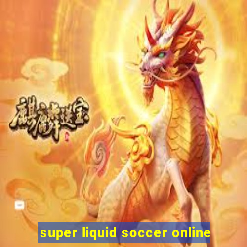 super liquid soccer online